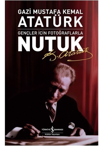 Gençler Için Fotoğraflarla Nutuk - Mustafa Kemal Atatürk
