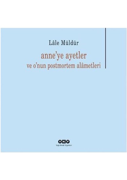 Anne'ye Ayetler ve O'nun Postmortem Alametleri - Lale Müldür