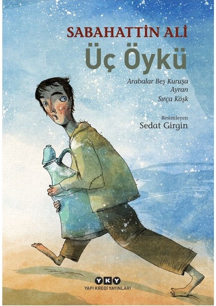 Üç Öykü: Arabalar Beş Kuruşa - Ayran - Sırça Köşk - Sabahattin Ali