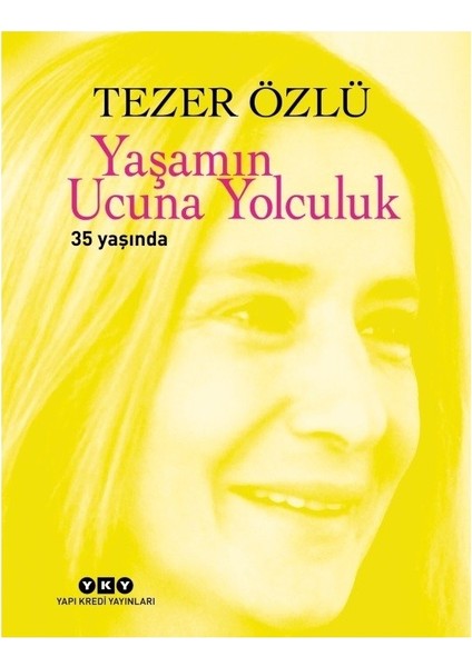 Yaşamın Ucuna Yolculuk 35 Yaşında - Tezer Özlü