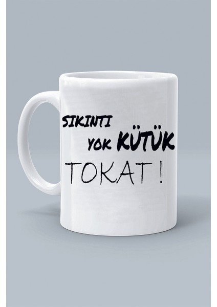 Sıkıntı Yok Kütük Tokat ! Moddo Tasarım Baskılı Klasik Beyaz Kupa Bardak