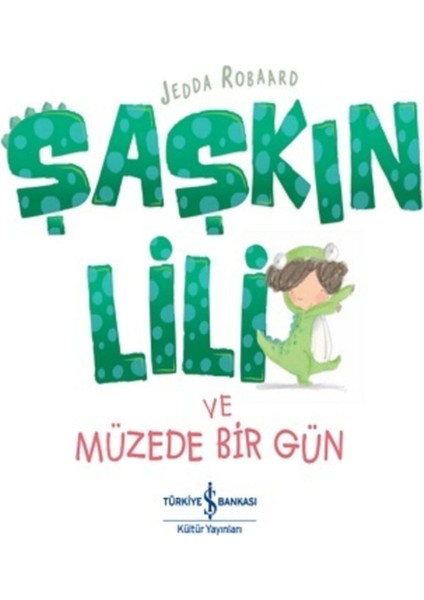 Şaşkın Lili ve Müzede Bir Gün | Iş Bankası Kültür Yayınları 9786254051760