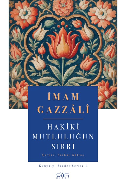 Hakiki Mutluluğun Sırrı - İmam Gazzâlî