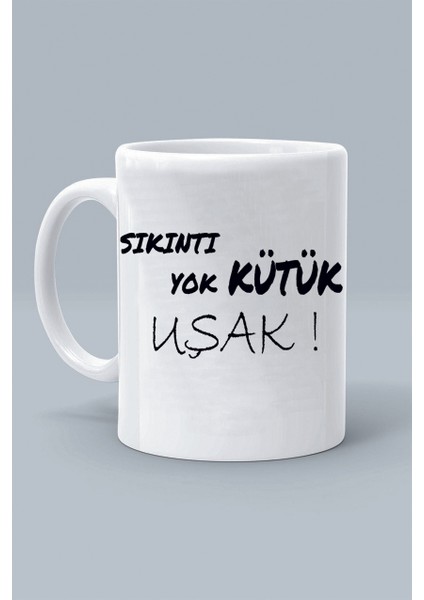 Sıkıntı Yok Kütük Uşak ! Moddo Tasarım Baskılı Klasik Beyaz Kupa Bardak