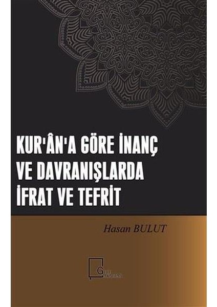 Kur'an'a Göre Inanç ve Davranışlarda Ifrat ve Tefrit