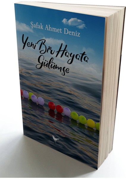 Yeni Bir Hayata Gülümse - Şafak Ahmet Deniz - Günce Yayınları