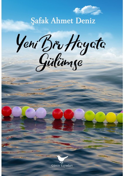 Yeni Bir Hayata Gülümse - Şafak Ahmet Deniz - Günce Yayınları fiyatları