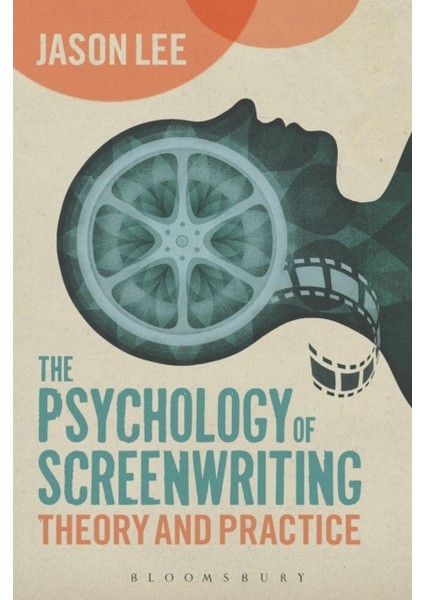 Psychology Of Screenwriting : Theory And Practice