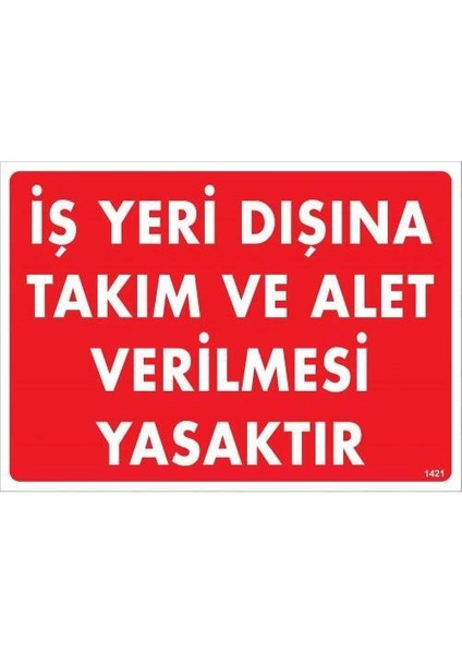 Iş Yeri Dışına Takım ve Alet Verilmesi Yasaktır Uyarı Levhası 25X35 KOD:1421