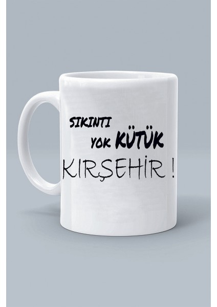 Sıkıntı Yok Kütük Kırşehir ! Moddo Tasarım Baskılı Klasik Beyaz Kupa Bardak