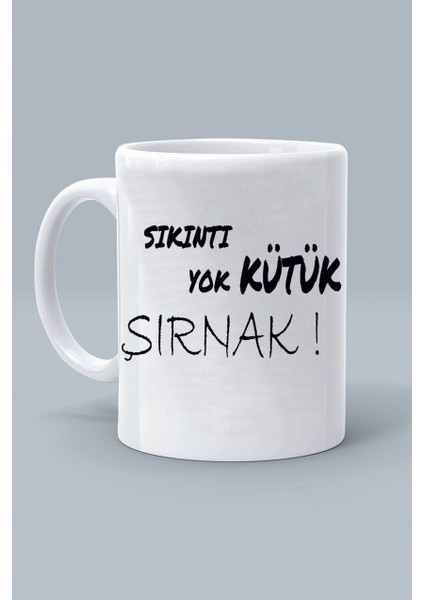 Sıkıntı Yok Kütük Şırnak ! Moddo Tasarım Baskılı Klasik Beyaz Kupa Bardak