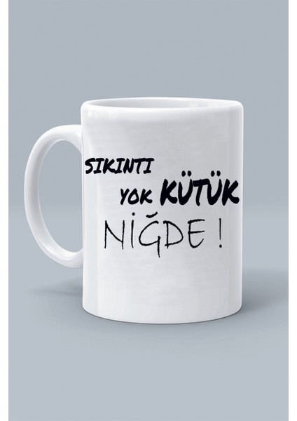 Sıkıntı Yok Kütük Niğde ! Moddo Tasarım Baskılı Klasik Beyaz Kupa Bardak