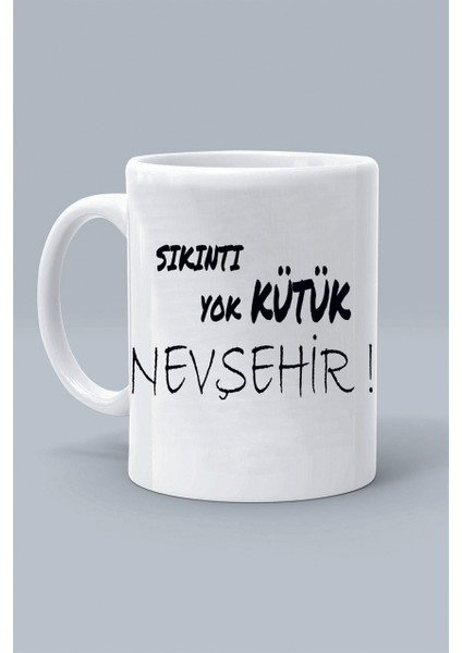 Sıkıntı Yok Kütük Nevşehir ! Moddo Tasarım Baskılı Klasik Beyaz Kupa Bardak