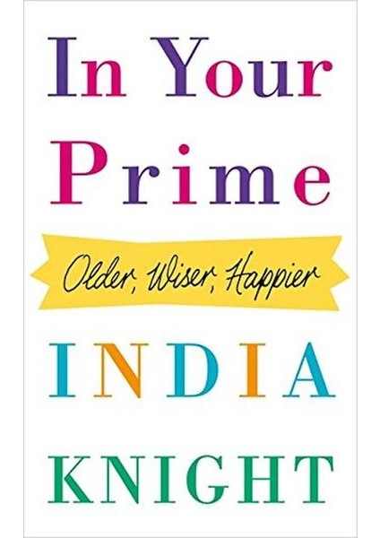 In Your Prime: Older Wiser Happier (Ciltli)