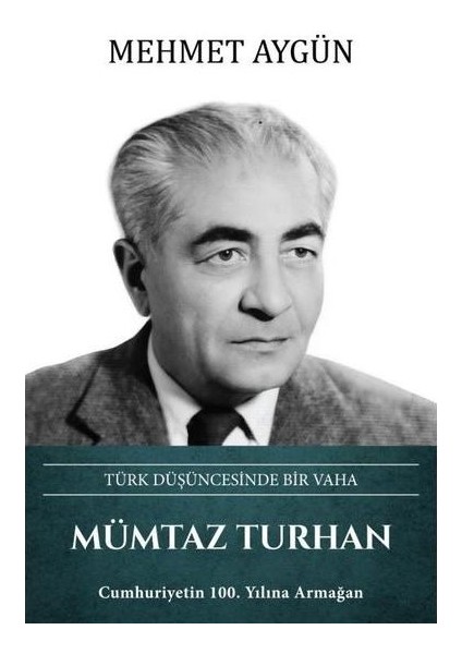 Mümtaz Turhan: Türk Düşüncesinde Bir Vaha (Ciltli)