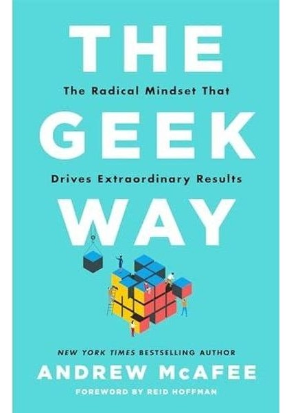 The Geek Way : The Radical Mindset That Drives Extraordinary Results