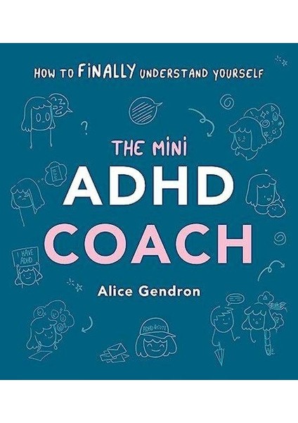 The Mini Adhd Coach : How To (Finally) Understand Yourself (Ciltli)