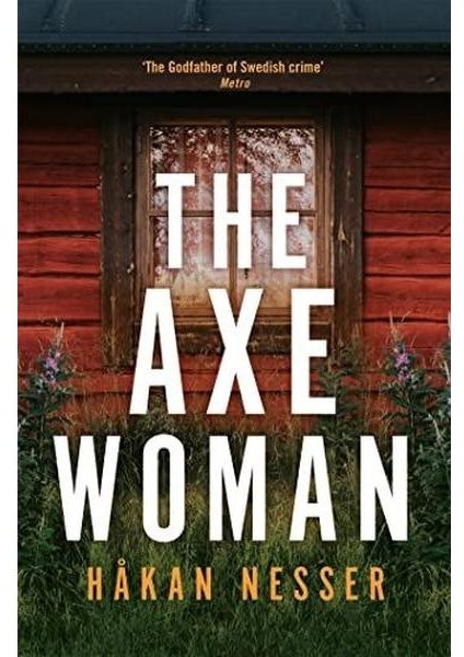 The Axe Woman : A Gripping Thriller From The Godfather Of Swedish Crime