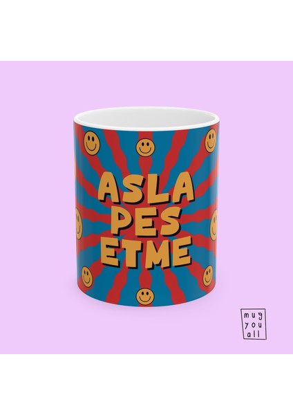 Asla Pes Etme – Motivasyonel Yazılı Kupa – Renkli Tasarım Porselen Hediyelik Kupa