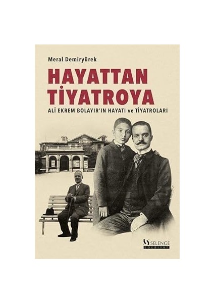 Hayattan Tiyatroya Ali Ekrem Bolayır’ın Hayatı ve Tiyatroları
