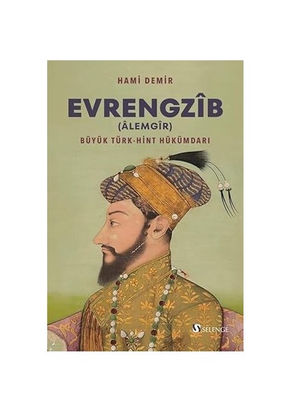Evrengzîb (Âlemgîr) Büyük Türk-Hint Hükümdarı
