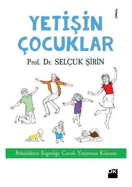Yetişin Çoçuklar - Bebeklikten Ergenliğe Çocuk Yetiştirme Kılavuzu