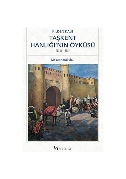Kilden Kale: Taşkent Hanlığı’nın Öyküsü (1784-1808)