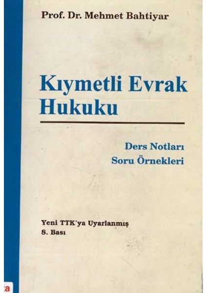 Kıymetli Evrak Hukuku Ders Notları Soru Örnekleri - Prof. Dr. Mehmet Bahtiyar (2011 Basım)