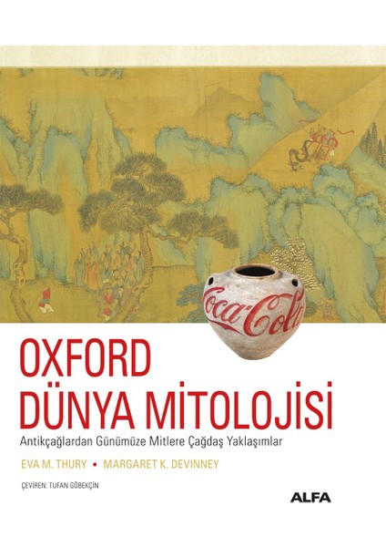 Oxford Dünya Mitolojisi - Antikçağlardan Günümüze Mitlere Çağdaş Yaklaşımlar (Ciltli) - Eva M.thury - Margaret K.devinney
