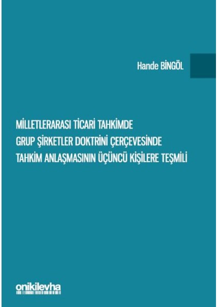 Milletlerarası Ticari Tahkimde Grup Şirketler Doktrini Çerçevesinde Tahkim Anlaşmasının Üçüncü Kişilere Teşmili