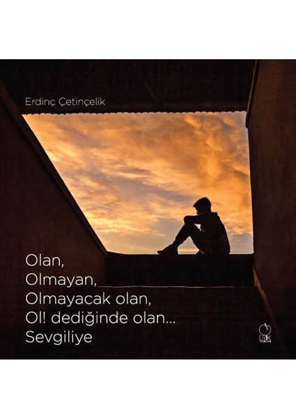 Olan, Olmayan, Olmayacak Olan, Ol! Dediğinde Olan... Sevgiliye