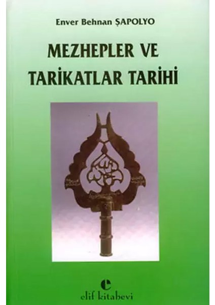 Mezhepler ve Tarikatlar Tarihi - Enver Behnan Şapolyo