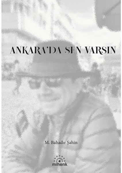 Ankara’da Sen Varsın/m. Bahadır Şahin/mihenk