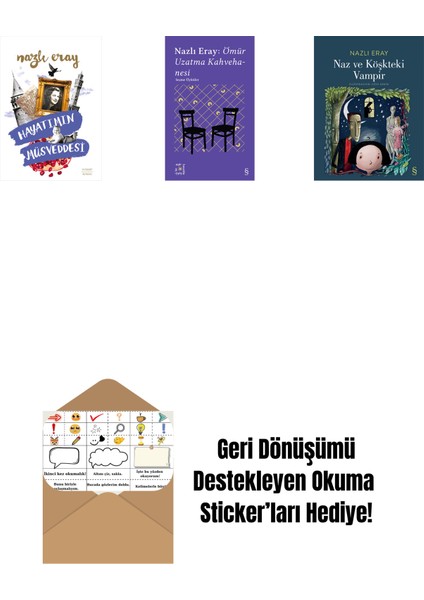 Hayatımın Müsveddesi + Everest Açıkhava 15 - Nazlı Eray: Ömür Uzatma Kahvehanesi Seçme Öyküler + Naz ve Köşkteki Vampir + Okuma Sticker'ları