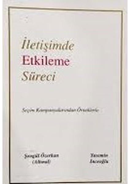 Iletişimde Etkileme Süreci - Şengül Özerkan, Altınal Yasemin Inceoğlu (1997 Basım)