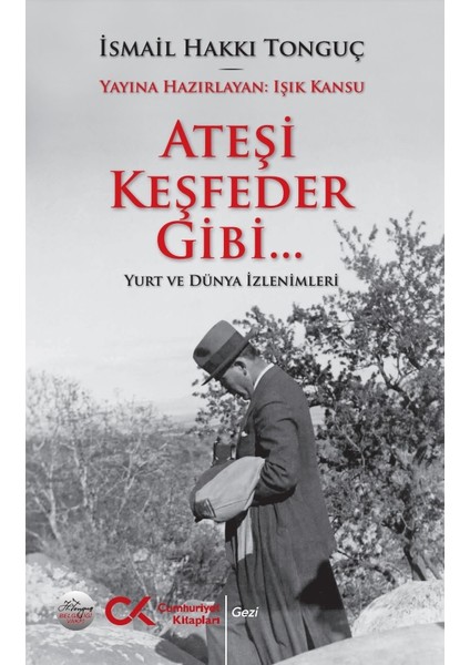 Ateşi Keşfeder Gibi…