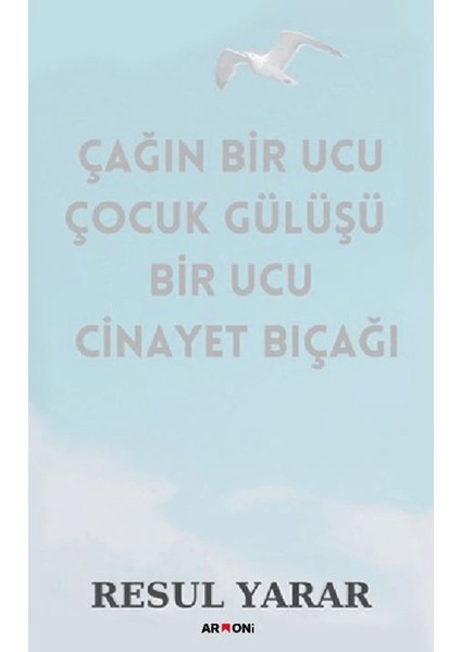 Çağın Bir Ucu Çocuk Gülüşü Bir Ucu Cinayet Bıçağı