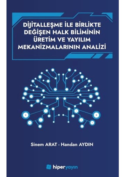 Dijitallaşme Ile Birlikte Değişen Halk Biliminin üretim ve Yayılım Mekanizmalarının Analizi