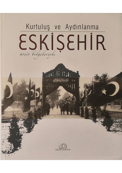 Kurtuluş ve Aydınlanma Eskişehir / Arşiv Belgeleriyle