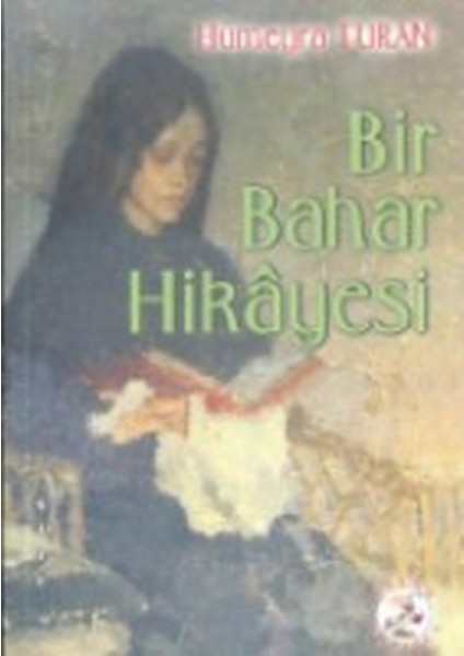 Bir Bahar Hikayesi - Hümeyra Turan (2002 Basım)