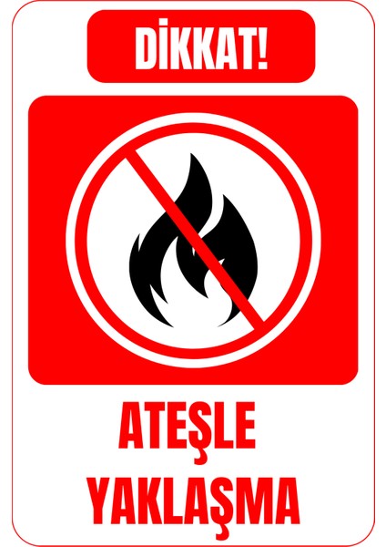 35 x 50 Dikkat Ateşle Yaklaşma Folyo Baskı Sticker Uyarı Levhası