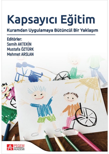 Kapsayıcı Eğitim: Kuramdan Uygulamaya Bütüncül Bir Yaklaşım