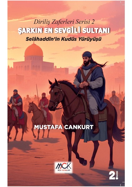 Diriliş Zaferleri Serisi 2 - Şarkın En Sevgili Sultanı Selahaddin’in Kudüs Yürüyüşü