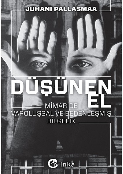 Düşünen El: Mimaride Varoluşsal ve Bedenleşmiş Bilgelik