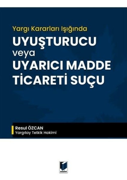 Yargı Kararları Işığında Uyuşturucu Veya Uyarıcı Madde Ticareti Suçu