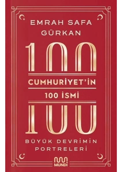 Cumhuriyetin 100 Ismi: Büyük Devrimin Portreleri