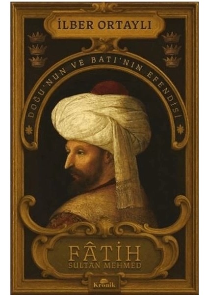 Fâtih Sultan Mehmed - Doğu’nun ve Batı’nın Efendisi