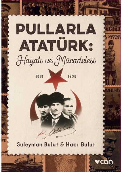 Pullarla Atatürk: Hayatı ve Mücadelesi (1881-1938) - Süleyman Bulut - Hacı Bulut
