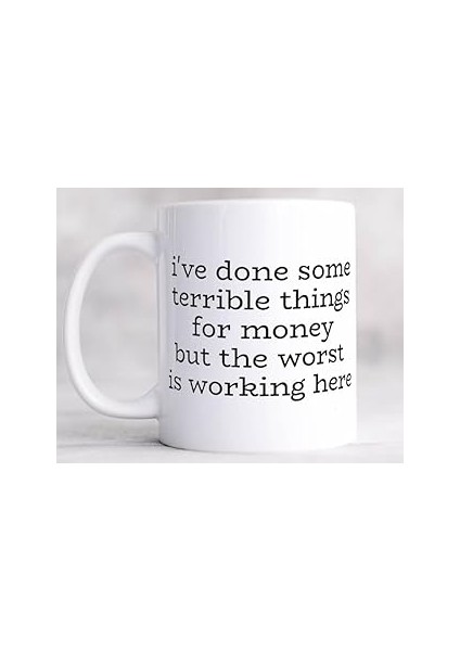 Print Dore Para Çok Kötü Şeyler Yaptım Ama Kötüsü Burada Çalışmak Ingilizce Kupa