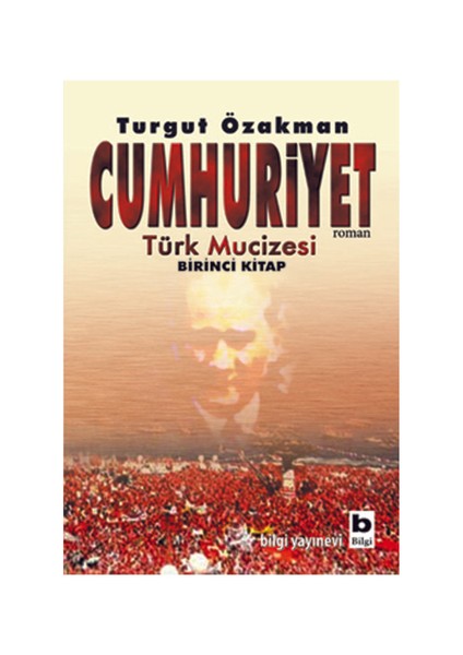 Cumhuriyet: Türk Mucizesi 1.Kitap - Turgut Özakman